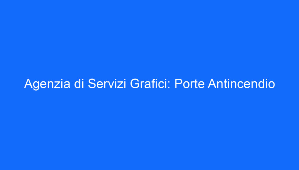 Agenzia di Servizi Grafici: Porte Antincendio