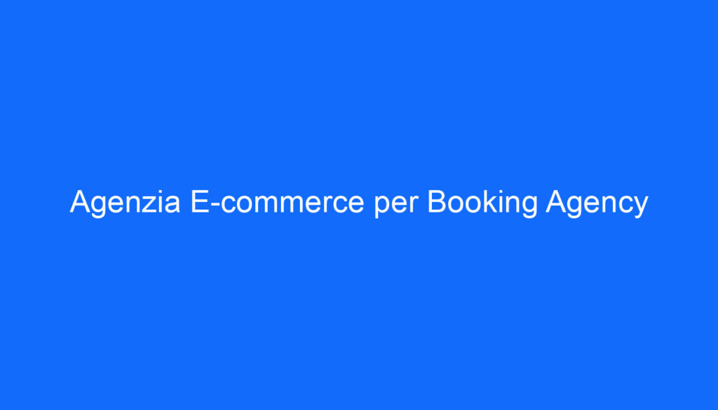 Agenzia E commerce per Booking Agency