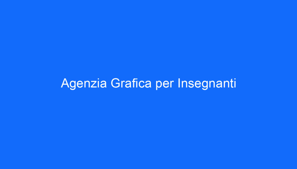 Agenzia Grafica per Insegnanti
