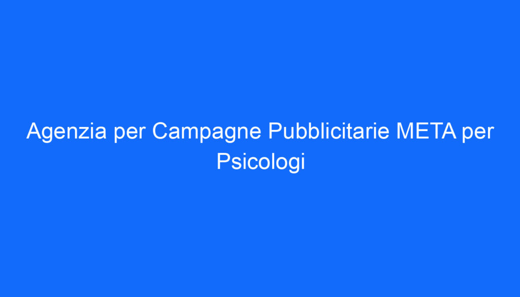 Agenzia per Campagne Pubblicitarie META per Psicologi