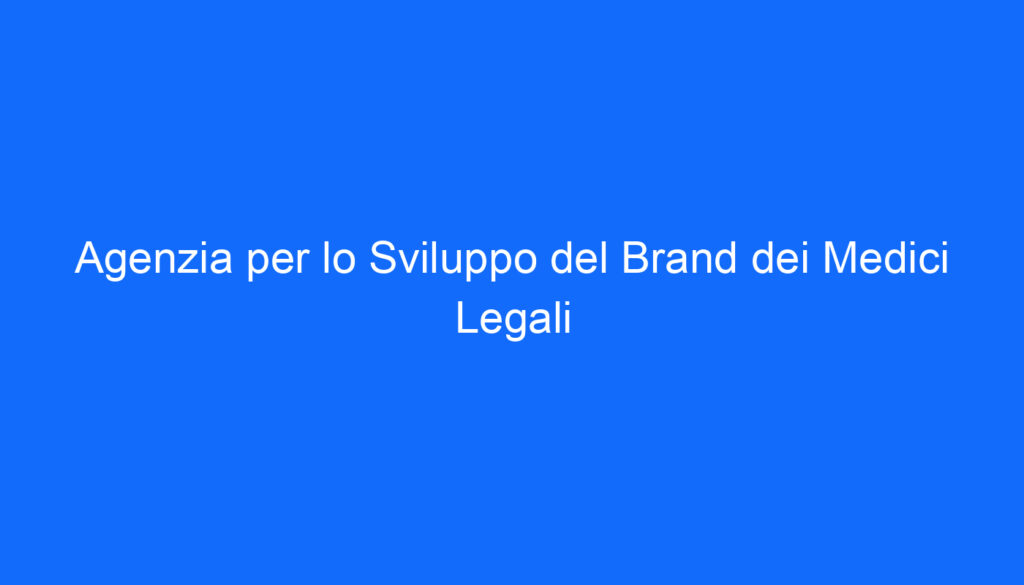 agenzia per lo sviluppo del brand dei medici legali