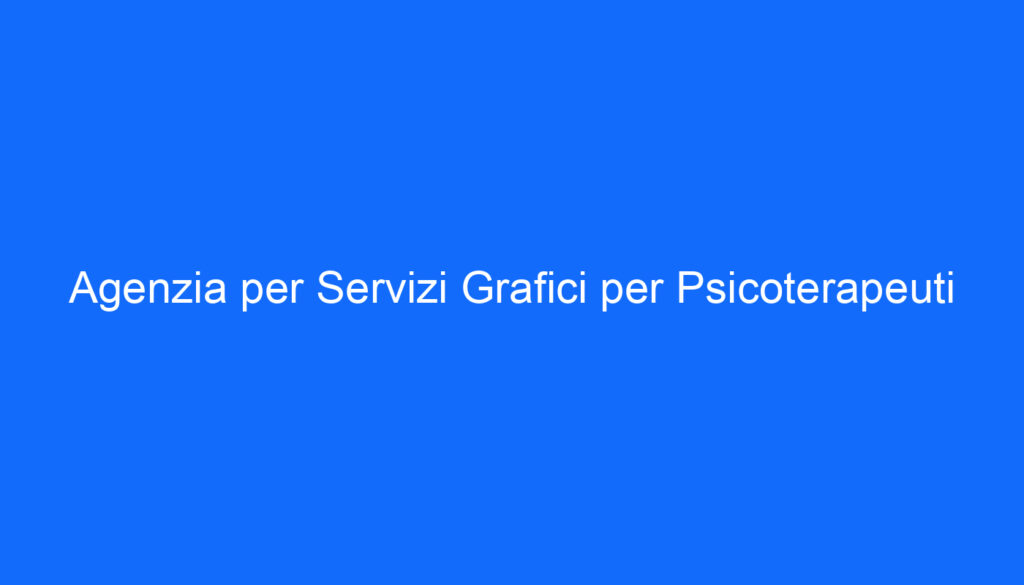 Agenzia per Servizi Grafici per Psicoterapeuti