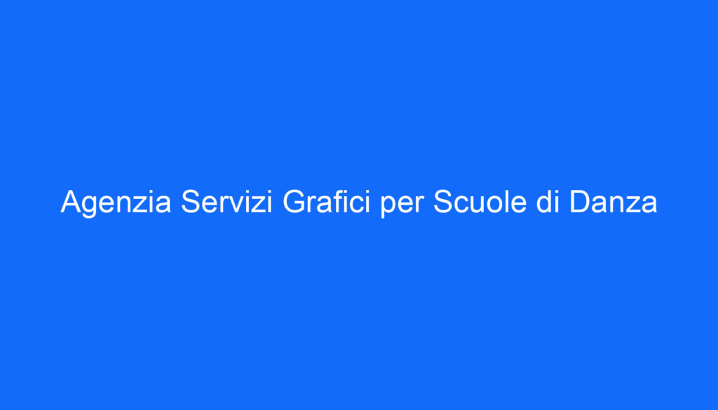 Agenzia Servizi Grafici per Scuole di Danza