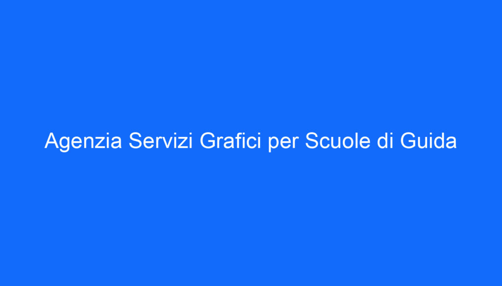 Agenzia Servizi Grafici per Scuole di Guida