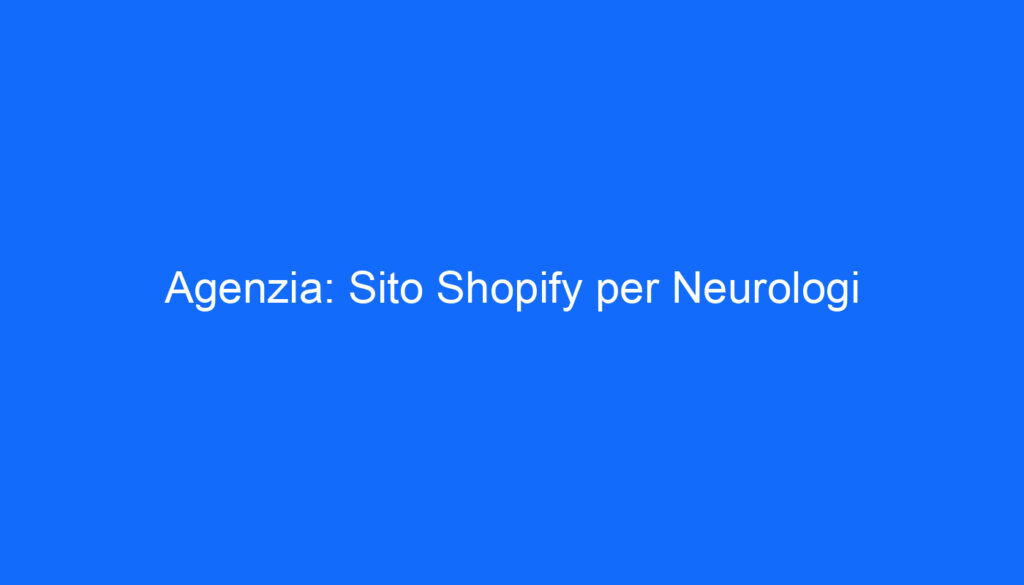 agenzia sito shopify per neurologi