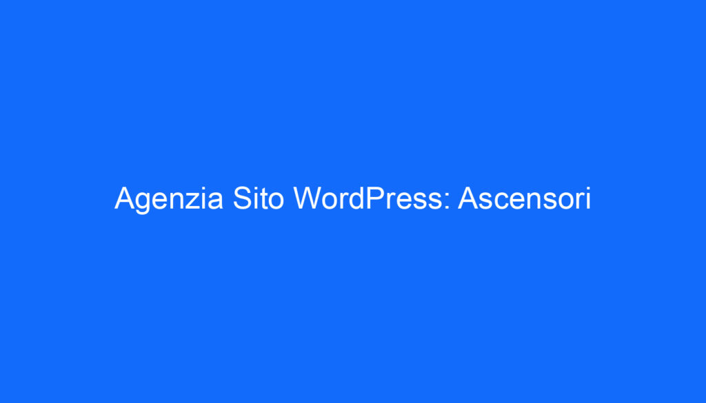 Agenzia Sito WordPress: Ascensori