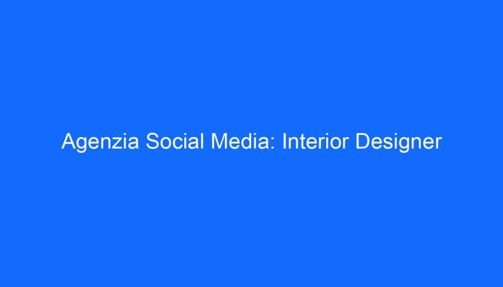 agenzia social media interior designer