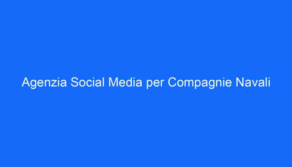 Agenzia Social Media per Compagnie Navali