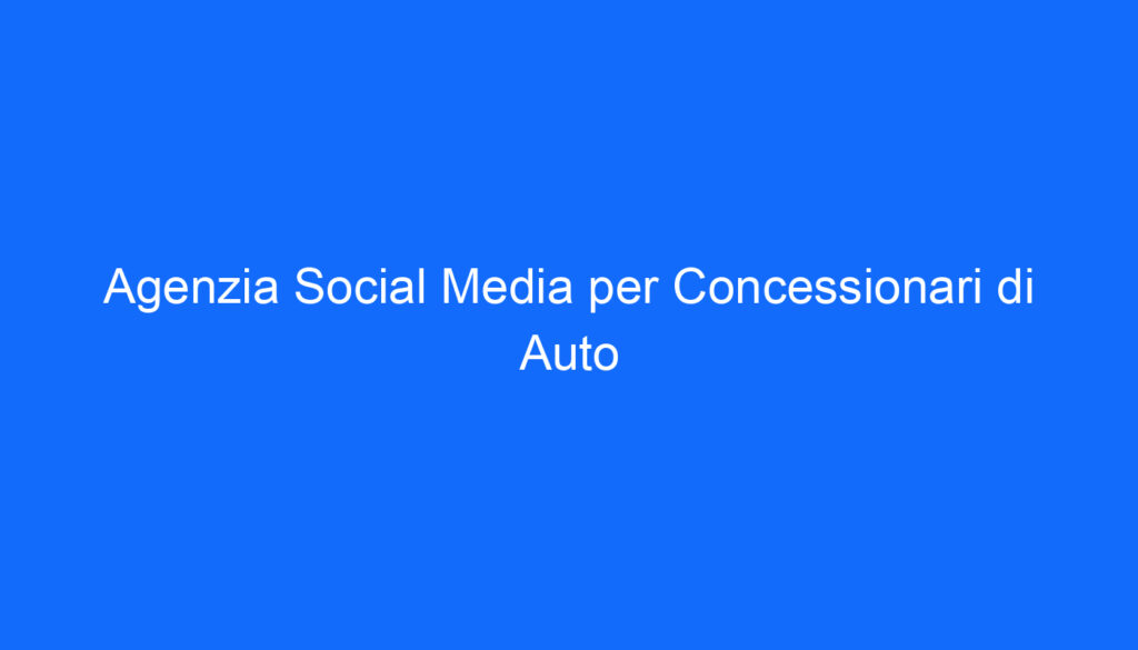 agenzia social media per concessionari di auto