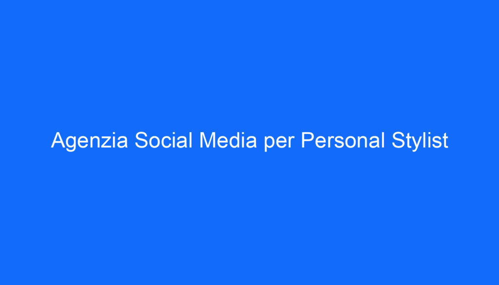 Agenzia Social Media per Personal Stylist