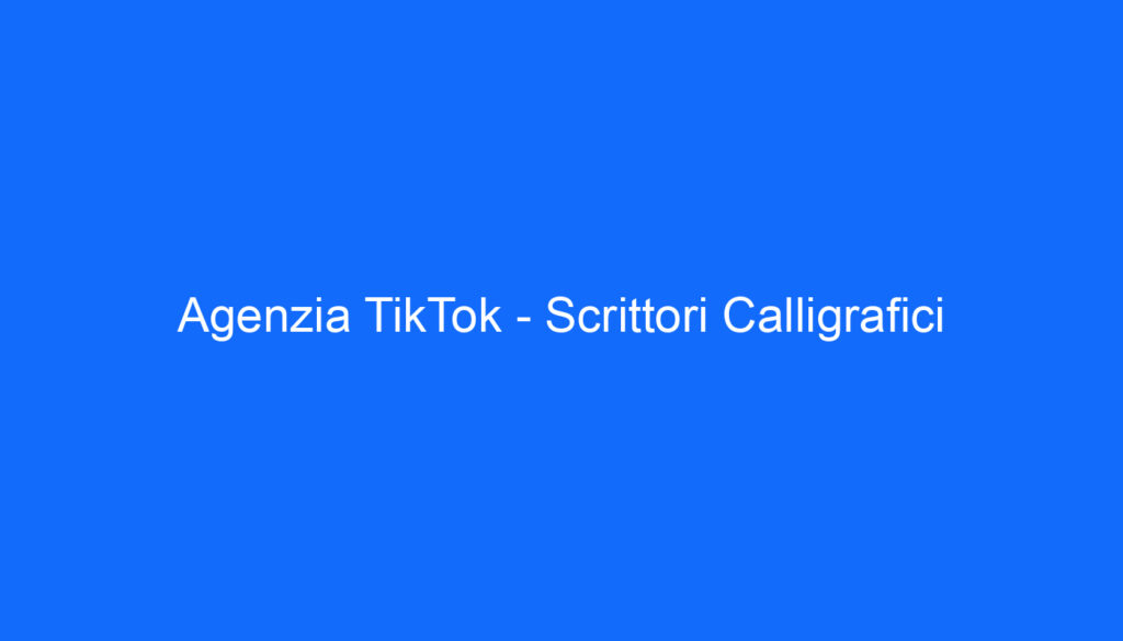 Agenzia TikTok   Scrittori Calligrafici