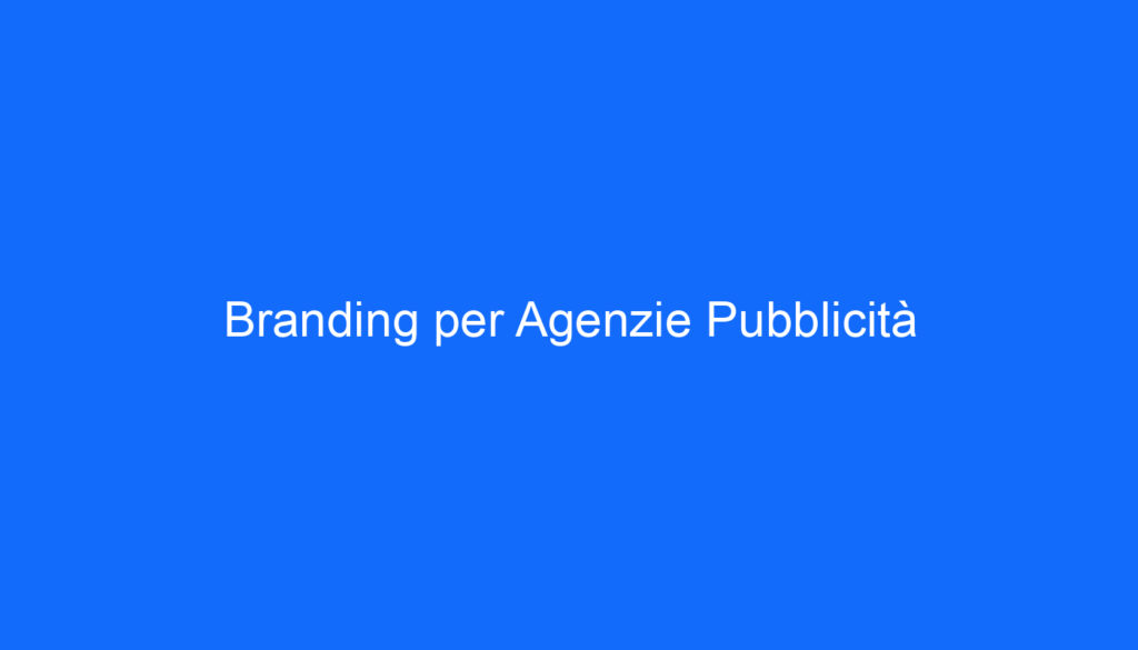 Branding per Agenzie Pubblicità