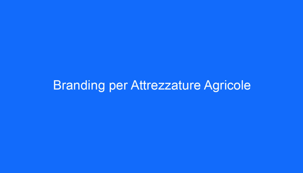 Branding per Attrezzature Agricole