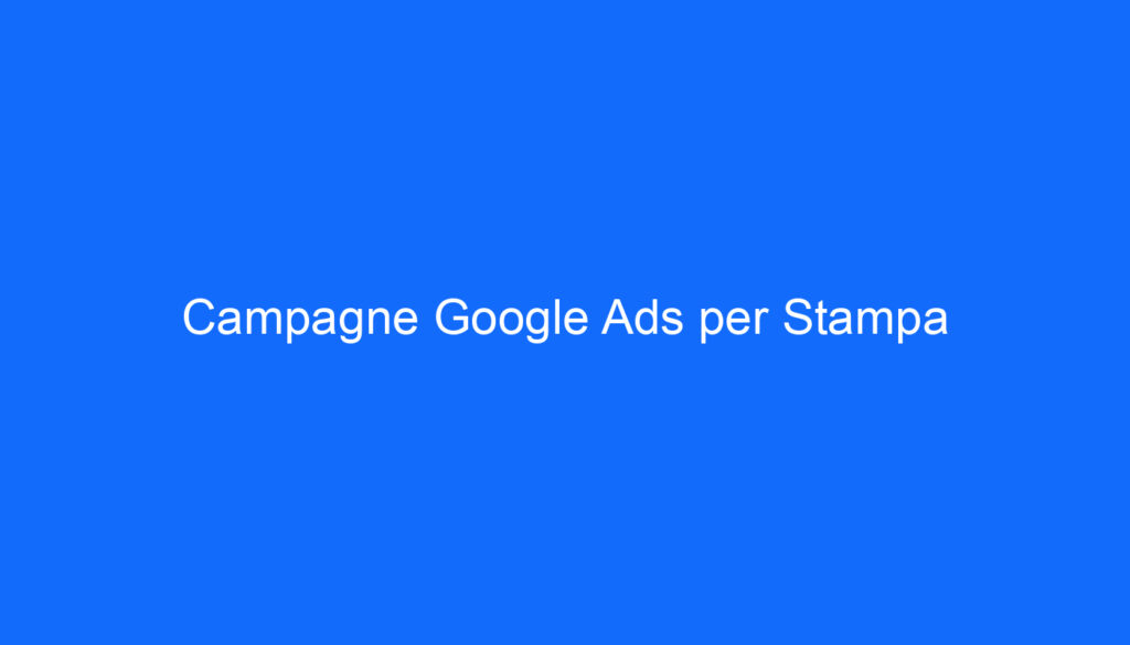 Campagne Google Ads per Stampa