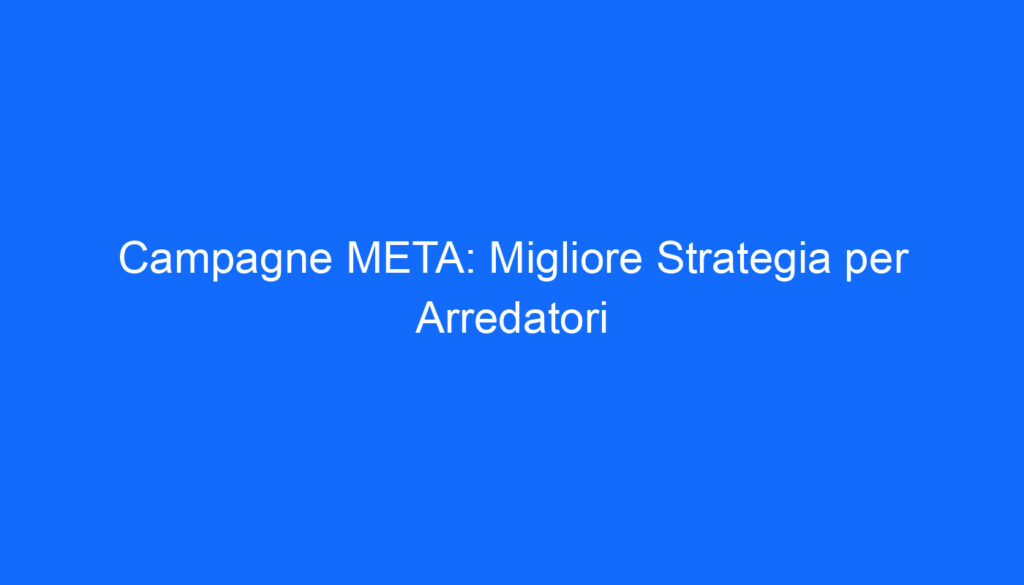 campagne meta migliore strategia per arredatori