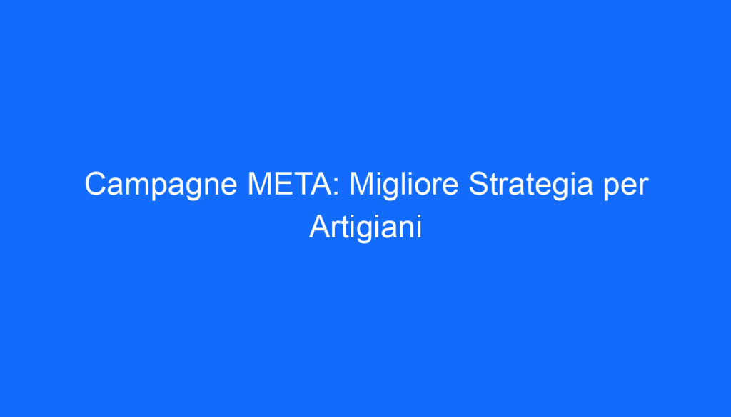 campagne meta migliore strategia per artigiani