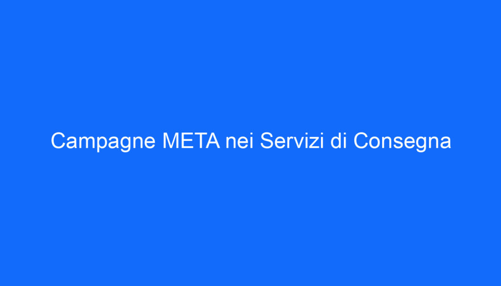 Campagne META nei Servizi di Consegna