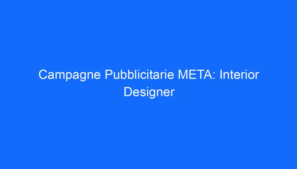 Campagne Pubblicitarie META: Interior Designer