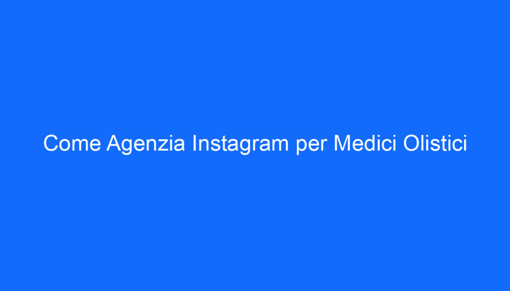 come agenzia instagram per medici olistici