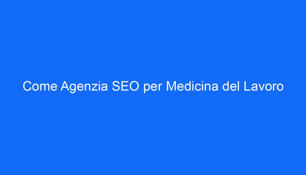Come Agenzia SEO per Medicina del Lavoro
