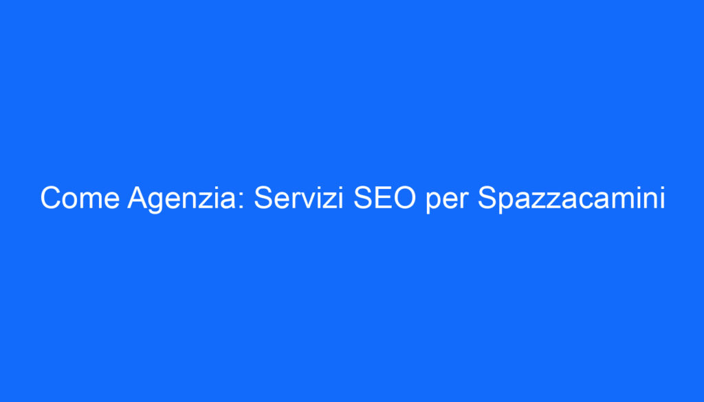 come agenzia servizi seo per spazzacamini