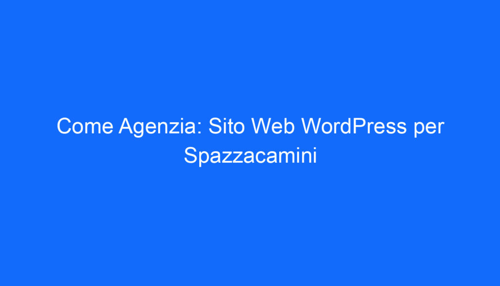 Come Agenzia: Sito Web WordPress per Spazzacamini