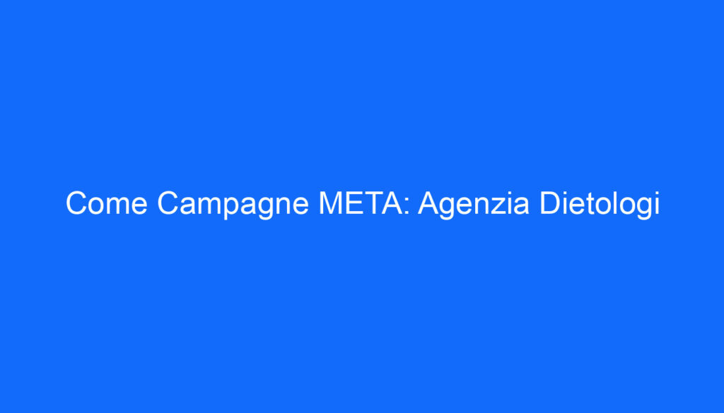 come campagne meta agenzia dietologi