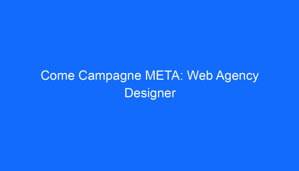 Come Campagne META: Web Agency Designer