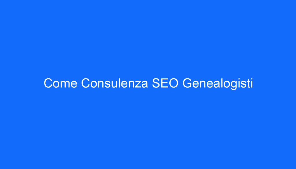 Come Consulenza SEO Genealogisti