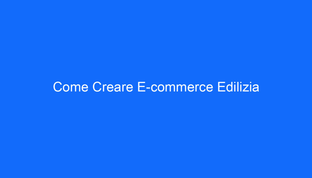 Come Creare E commerce Edilizia