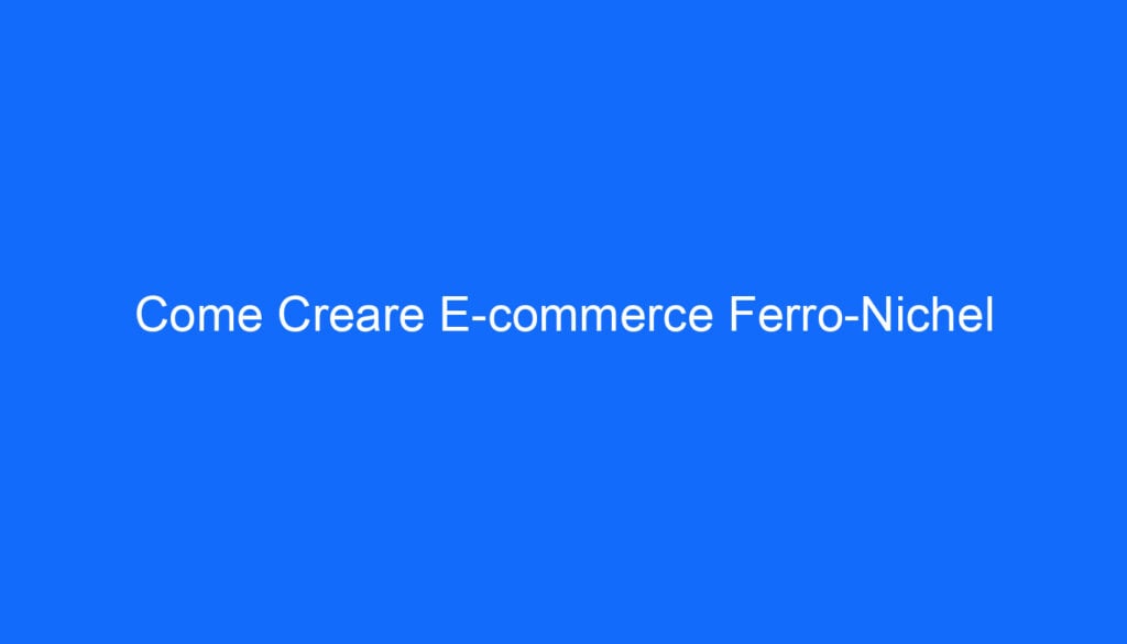 Come Creare E commerce Ferro Nichel
