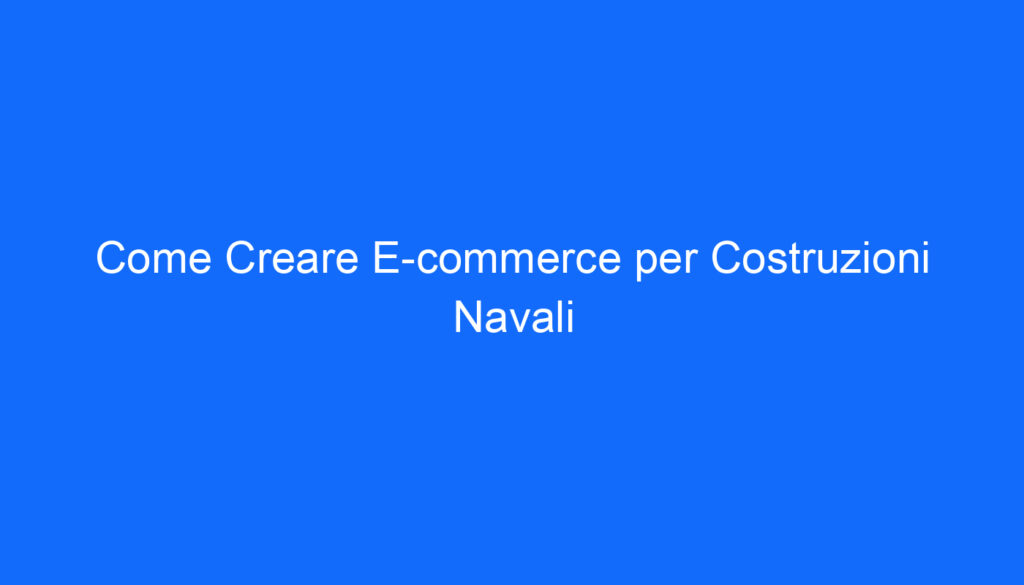 come creare e commerce per costruzioni navali