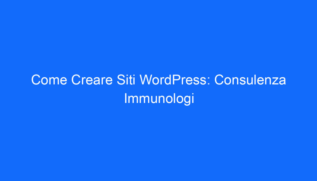 come creare siti wordpress consulenza immunologi