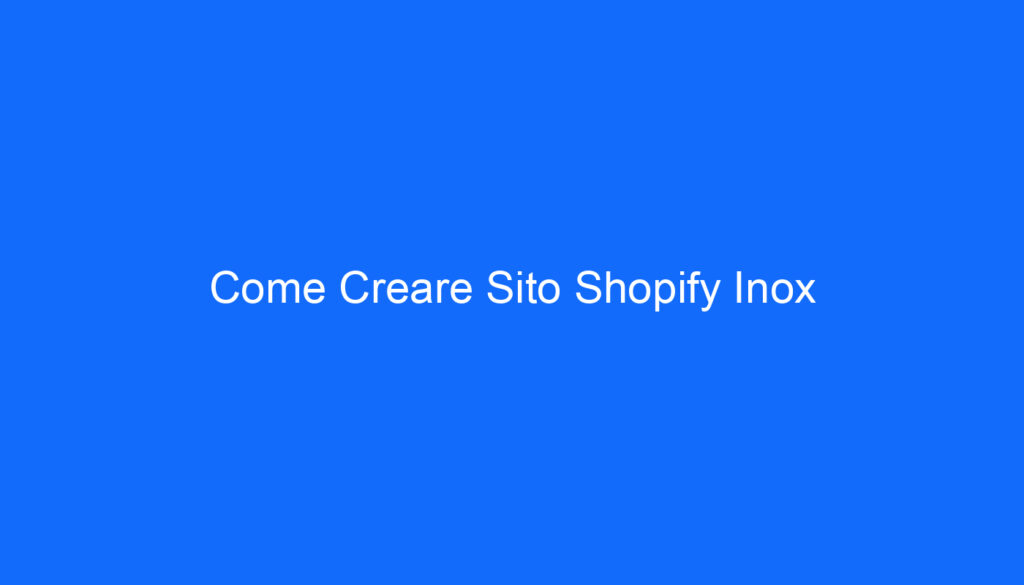 Come Creare Sito Shopify Inox