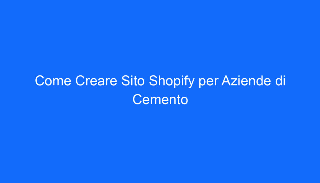 come creare sito shopify per aziende di cemento