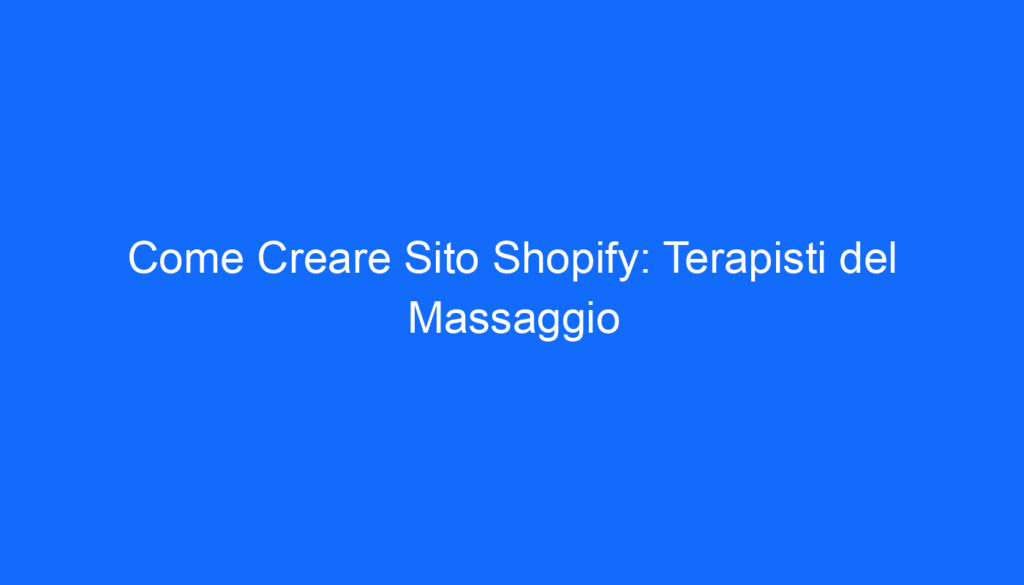 Come Creare Sito Shopify: Terapisti del Massaggio