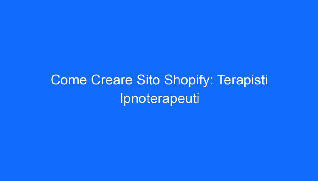 Come Creare Sito Shopify: Terapisti Ipnoterapeuti