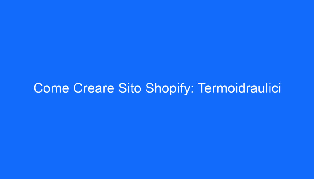 Come Creare Sito Shopify: Termoidraulici