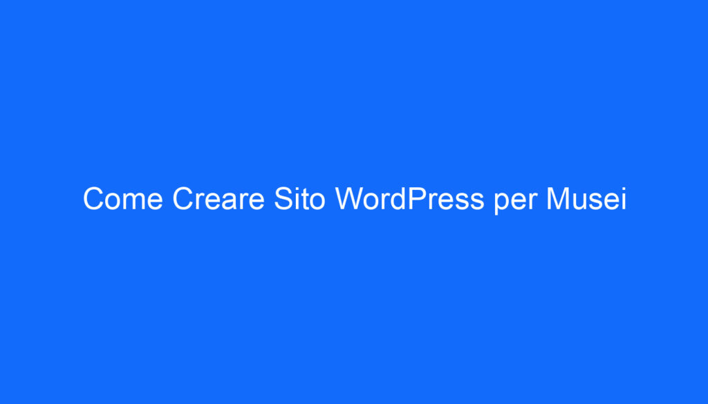 come creare sito wordpress per musei