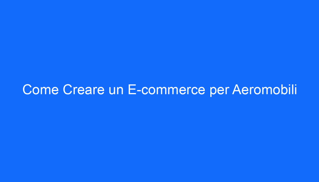 Come Creare un E commerce per Aeromobili