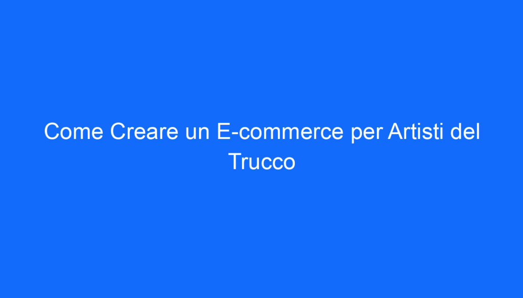 come creare un e commerce per artisti del trucco