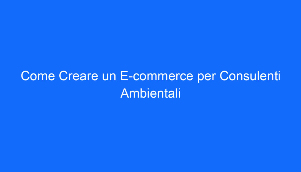 come creare un e commerce per consulenti ambientali