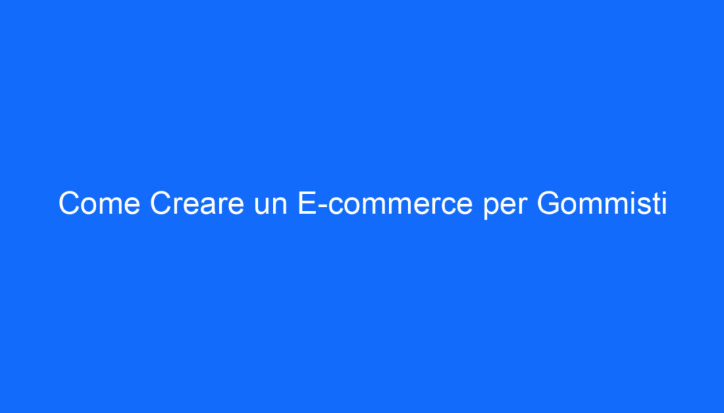 Come Creare un E commerce per Gommisti