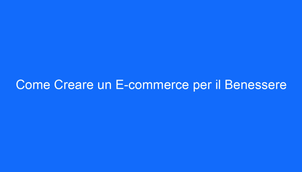 Come Creare un E commerce per il Benessere