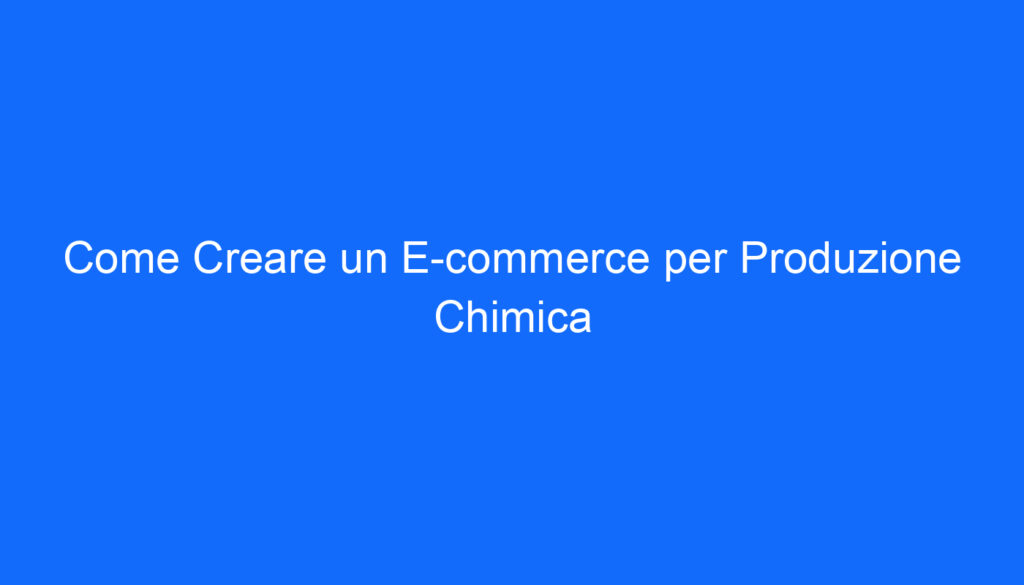 come creare un e commerce per produzione chimica