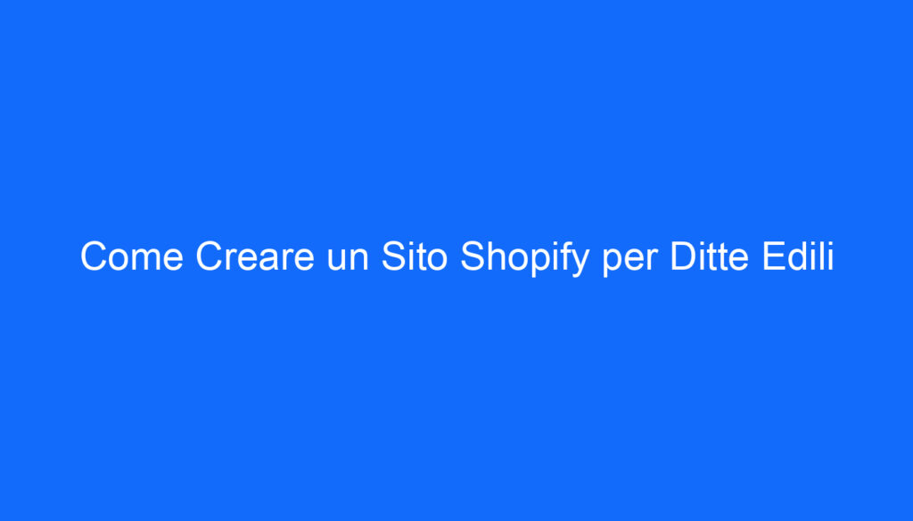 Come Creare un Sito Shopify per Ditte Edili