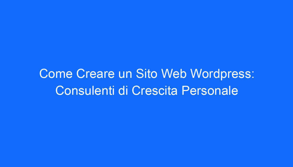 Come Creare un Sito Web Wordpress: Consulenti di Crescita Personale