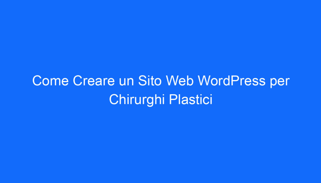 Come Creare un Sito Web WordPress per Chirurghi Plastici