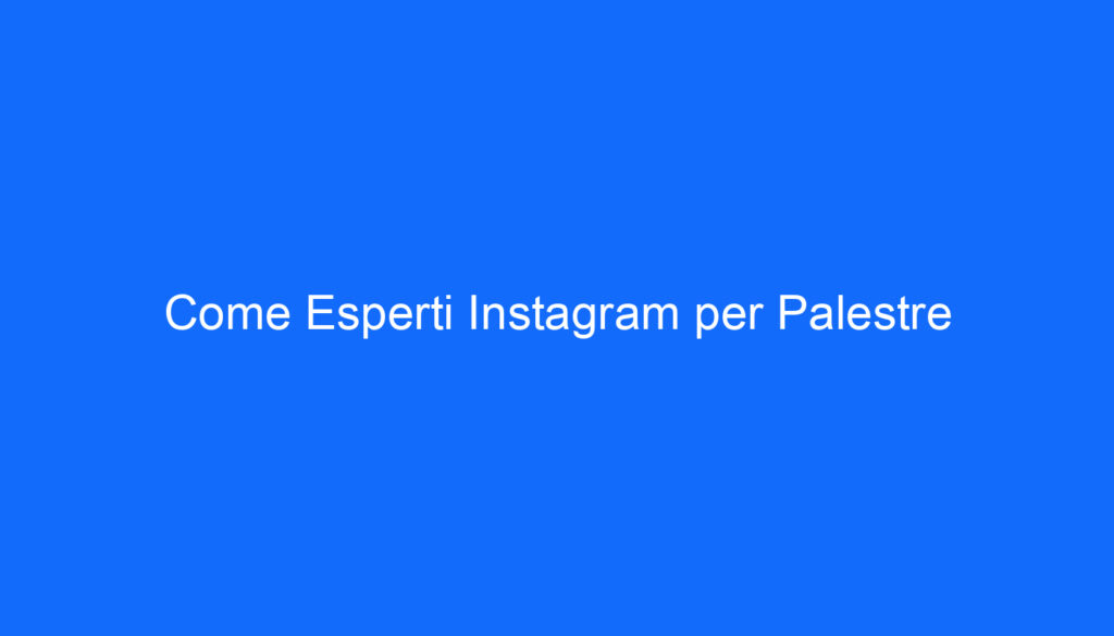 come esperti instagram per palestre