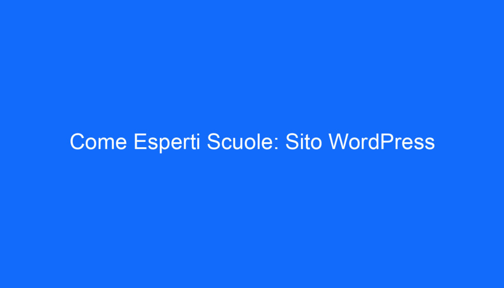 Come Esperti Scuole: Sito WordPress